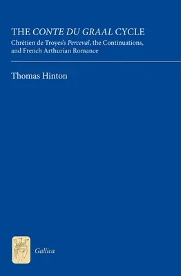 Der Conte Du Graal-Zyklus: Chrtien de Troyes' Perceval, die Fortsetzungen und die französische Artus-Romantik - The Conte Du Graal Cycle: Chrtien de Troyes's Perceval, the Continuations, and French Arthurian Romance