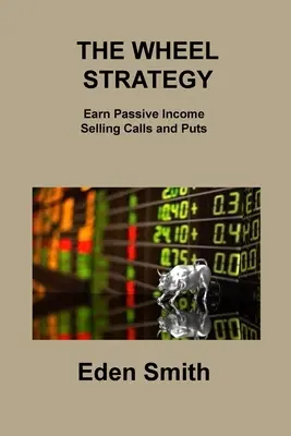 Die Wheel-Strategie: Passives Einkommen durch den Verkauf von Calls und Puts verdienen - The Wheel Strategy: Earn Passive Income Selling Calls and Puts