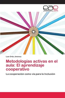 Aktive Methoden in der Schule: Kooperatives Lernen (Aprendizaje cooperativo) - Metodologas activas en el aula: El aprendizaje cooperativo