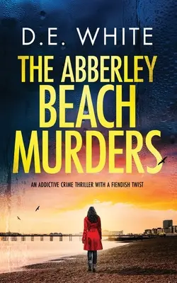 THE ABBERLEY BEACH MURDERS ein fesselnder Krimi mit einer teuflischen Wendung - THE ABBERLEY BEACH MURDERS an addictive crime thriller with a fiendish twist