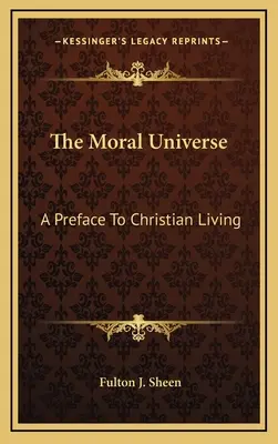 Das moralische Universum: Ein Vorwort zum christlichen Leben - The Moral Universe: A Preface To Christian Living