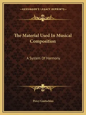 Das Material für die musikalische Komposition: Ein System der Harmonie - The Material Used In Musical Composition: A System Of Harmony
