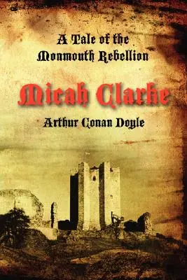 Micah Clarke: Eine Geschichte des Aufstands von Monmouth - Micah Clarke: A Tale of the Monmouth Rebellion