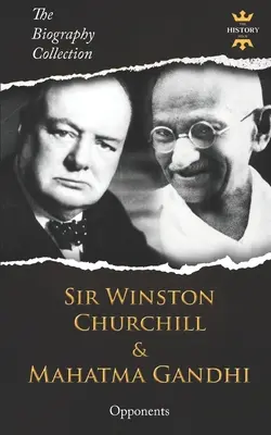 Sir Winston Churchill und Mahatma Gandhi: Gegenspieler. Die Biografien-Sammlung - Sir Winston Churchill & Mahatma Gandhi: Opponents. The Biography Collection