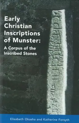 Frühchristliche Inschriften von Munster: Ein Corpus der Inschriftensteine (ohne Oghams) - Early Christian Inscriptions of Munster: A Corpus of the Inscribed Stones (Excluding Oghams)