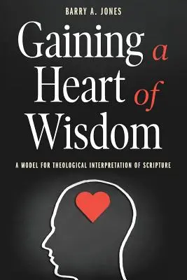 Ein Herz der Weisheit gewinnen: Ein Modell für die theologische Auslegung der Heiligen Schrift - Gaining a Heart of Wisdom: A Model for Theological Interpretation of Scripture