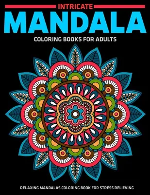 Komplizierte Mandala-Malbücher für Erwachsene: Entspannende Mandalas Färbung Buch für Stress Relieving: Entspannende Mandala-Motive - Intricate Mandala Coloring Books For Adults: Relaxing Mandalas Coloring Book For Stress Relieving: Relaxation Mandala Designs