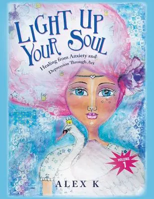 Light up Your Soul: Heilung von Ängsten und Depressionen durch Kunst - Light up Your Soul: Healing from Anxiety and Depression Through Art