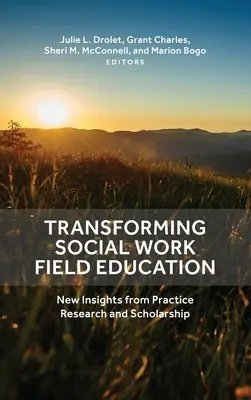 Transforming Social Work Field Education: Neue Einsichten aus Praxis, Forschung und Wissenschaft - Transforming Social Work Field Education: New Insights from Practice Research and Scholarship