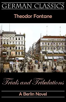 Trials and Tribulations. A Berlin Novel (Trials and Tribulations) - Trials and Tribulations. A Berlin Novel (Irrungen, Wirrungen)