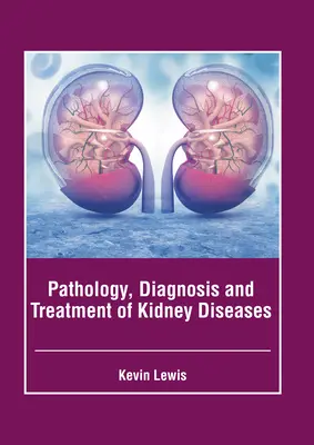 Pathologie, Diagnose und Behandlung von Nierenkrankheiten - Pathology, Diagnosis and Treatment of Kidney Diseases