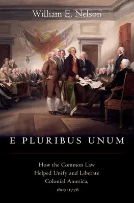 E Pluribus Unum: Wie das Common Law zur Einigung und Befreiung des kolonialen Amerikas beitrug, 1607-1776 - E Pluribus Unum: How the Common Law Helped Unify and Liberate Colonial America, 1607-1776