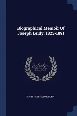 Biographische Erinnerungen von Joseph Leidy, 1823-1891 - Biographical Memoir Of Joseph Leidy, 1823-1891