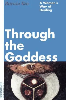 Durch die Göttin: Der Weg der Frau zur Heilung - Through the Goddess: A Woman's Way of Healing