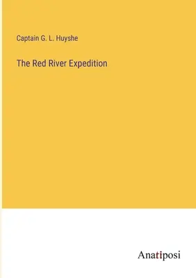 Die Red-River-Expedition - The Red River Expedition