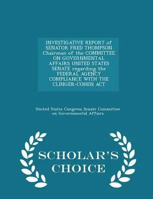 Untersuchungsbericht von Senator Fred Thompson, Vorsitzender des Ausschusses für Regierungsangelegenheiten des Senats der Vereinigten Staaten, über die Bundesbehörde Comp - Investigative Report of Senator Fred Thompson Chairman of the Committee on Governmental Affairs United States Senate Regarding the Federal Agency Comp