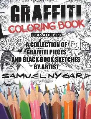 Graffiti-Malbuch für Erwachsene: Eine Sammlung von Graffiti-Stücken und Schwarzbuch-Skizzen des Künstlers Samuel Nygard - Graffiti Coloring Book for Adults: A Collection of Graffiti Pieces and Black Book Sketches by Artist Samuel Nygard
