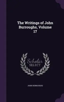 Die Schriften von John Burroughs, Band 17 - The Writings of John Burroughs, Volume 17