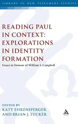 Paulus im Kontext lesen: Erkundungen zur Identitätsbildung: Aufsätze zu Ehren von William S. Campbell - Reading Paul in Context: Explorations in Identity Formation: Essays in Honour of William S. Campbell