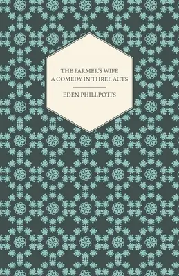 The Farmer's Wife - Eine Komödie in drei Aufzügen - The Farmer's Wife - A Comedy in Three Acts