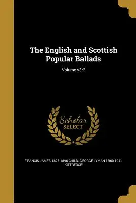Englische und schottische populäre Balladen; Band v3: 2 - The English and Scottish Popular Ballads; Volume v3: 2