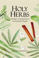 Heilige Kräuter: Moderne Verbindungen zu uralten Pflanzen - Holy Herbs: Modern Connections to Ancient Plants