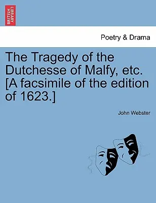 Die Tragödie der Dutchesse von Malfy, etc. (Ein Faksimile der Ausgabe von 1623.) - The Tragedy of the Dutchesse of Malfy, Etc. [A Facsimile of the Edition of 1623.]