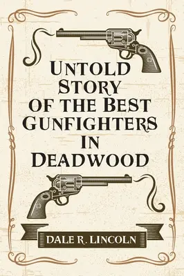 Die unerzählte Geschichte der besten Revolverhelden von Deadwood - Untold Story of the Best Gunfighters in Deadwood