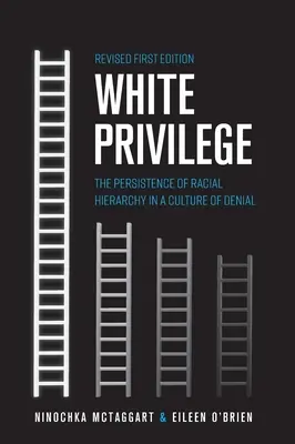 Weißes Privileg: Das Fortbestehen der Rassenhierarchie in einer Kultur der Verleugnung - White Privilege: The Persistence of Racial Hierarchy in a Culture of Denial