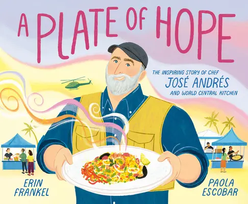 Ein Teller voller Hoffnung: Die inspirierende Geschichte von Chefkoch Jos Andrs und der World Central Kitchen - A Plate of Hope: The Inspiring Story of Chef Jos Andrs and World Central Kitchen