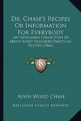 Dr. Chase's Rezepte oder Informationen für jedermann: Eine unschätzbare Sammlung von etwa achthundert praktischen Rezepten (1866) - Dr. Chase's Recipes or Information for Everybody: An Invaluable Collection of about Eight Hundred Practical Recipes (1866)