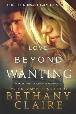 Liebe jenseits des Begehrens (Großdruckausgabe): Ein schottischer Zeitreiseroman - Love Beyond Wanting (Large Print Edition): A Scottish, Time Travel Romance