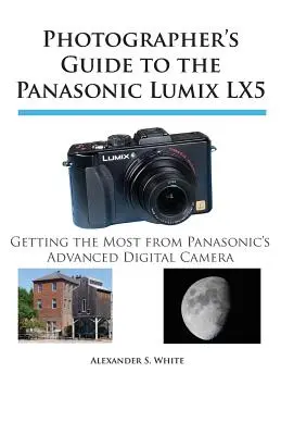 Fotografenhandbuch für die Panasonic Lumix LX5: Das Beste aus der fortschrittlichen Digitalkamera von Panasonic herausholen - Photographer's Guide to the Panasonic Lumix LX5: Getting the Most from Panasonic's Advanced Digital Camera