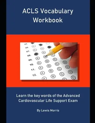 ACLS-Wortschatz-Arbeitsbuch: Lernen Sie die Schlüsselwörter für die Advanced Cardiovascular Life Support Prüfung - ACLS Vocabulary Workbook: Learn the key words of the Advanced Cardiovascular Life Support Exam