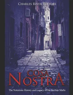 Cosa Nostra: Die berüchtigte Geschichte und das Erbe der sizilianischen Mafia - Cosa Nostra: The Notorious History and Legacy of the Sicilian Mafia