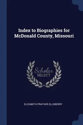Index zu den Biografien für McDonald County, Missouri - Index to Biographies for McDonald County, Missouri