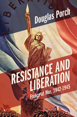 Widerstand und Befreiung: Frankreich im Krieg, 1942-1945 - Resistance and Liberation: France at War, 1942-1945