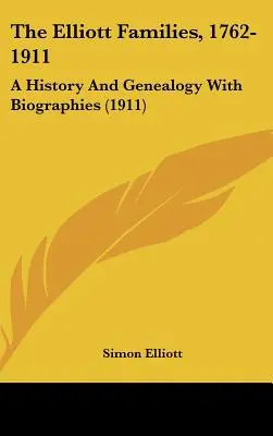 Die Elliott-Familien, 1762-1911: Eine Geschichte und Genealogie mit Biografien (1911) - The Elliott Families, 1762-1911: A History And Genealogy With Biographies (1911)