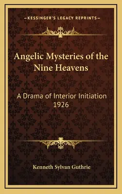 Engelsgeheimnisse der neun Himmel: Ein Drama der inneren Einweihung 1926 - Angelic Mysteries of the Nine Heavens: A Drama of Interior Initiation 1926