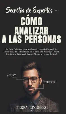 Secretos de Expertos - Cmo Analizar a las Personas: La Gua Definitiva para Analizar el Lenguaje Corporal, las Emociones y la Manipulacin de la Vis