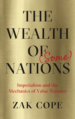 Der Reichtum (mancher) Nationen: Imperialismus und die Mechanismen des Werttransfers - The Wealth of (Some) Nations: Imperialism and the Mechanics of Value Transfer