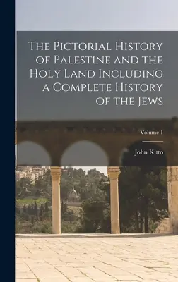 Die Bildgeschichte Palästinas und des Heiligen Landes einschließlich einer vollständigen Geschichte der Juden; Band 1 - The Pictorial History of Palestine and the Holy Land Including a Complete History of the Jews; Volume 1