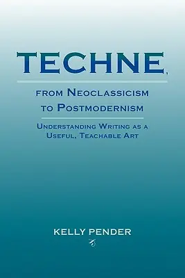Techne, vom Neoklassizismus zur Postmoderne: Das Schreiben als nützliche, lehrbare Kunst begreifen - Techne, from Neoclassicism to Postmodernism: Understanding Writing as a Useful, Teachable Art