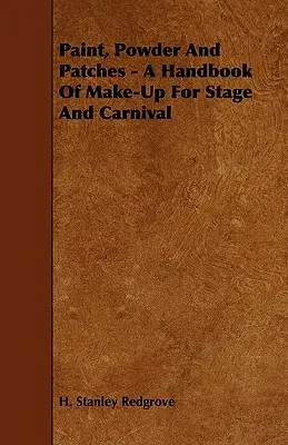 Farbe, Puder und Aufnäher - Ein Handbuch des Make-up für Bühne und Karneval - Paint, Powder and Patches - A Handbook of Make-Up for Stage and Carnival