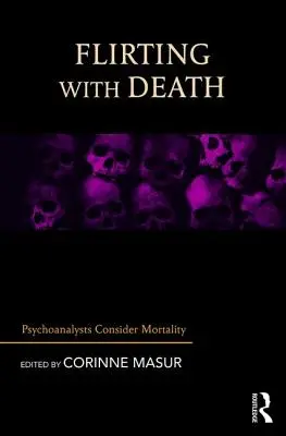 Flirten mit dem Tod: Psychoanalytiker betrachten die Sterblichkeit - Flirting with Death: Psychoanalysts Consider Mortality