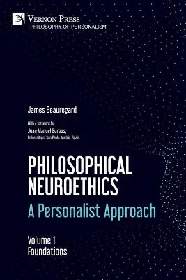 Philosophische Neuroethik: Ein personalistischer Ansatz. Band 1: Grundlagen - Philosophical Neuroethics: A Personalist Approach. Volume 1: Foundations