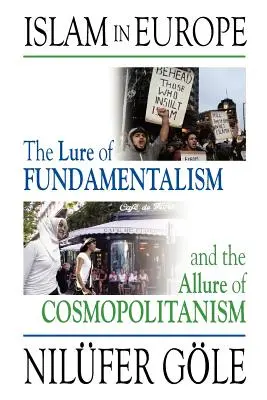 Der Islam in Europa: Die Verlockung des Fundamentalismus und die Anziehungskraft des Kosmopolitismus - Islam in Europe: The Lure of Fundamentalism and the Allure of Cosmopolitanism