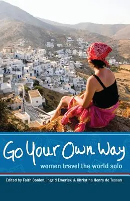 Geh deinen eigenen Weg: Frauen reisen allein um die Welt - Go Your Own Way: Women Travel the World Solo