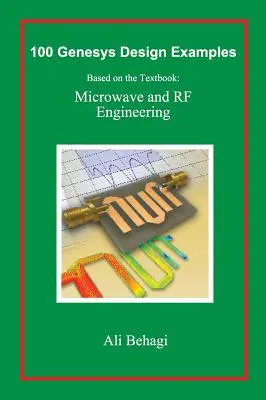 100 Genesys Entwurfsbeispiele: Basierend auf dem Lehrbuch: Mikrowellen- und Hochfrequenztechnik - 100 Genesys Design Examples: Based on the Textbook: Microwave and RF Engineering