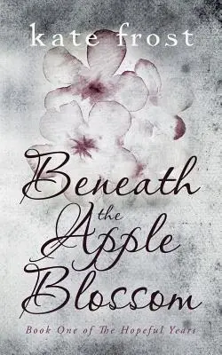 Unter der Apfelblüte: Die hoffnungsvollen Jahre Buch 1 - Beneath the Apple Blossom: The Hopeful Years Book 1